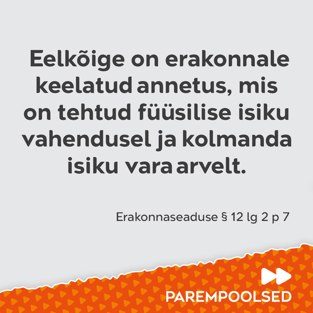 Eelkõige on erakonnale keelatud annetus, mis on tehtud füüsilise isiku vahendusel ja kolmanda isiku vara arvelt.